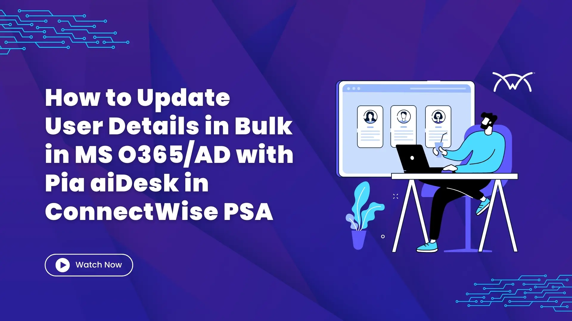 How to Update User Details in Bulk in MS O365AD with Pia aiDesk in ConnectWise PSA